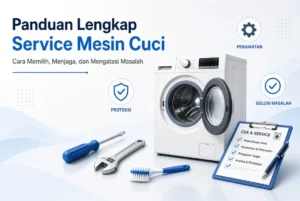 Panduan Lengkap Service Mesin Cuci Cara Memilih, Menjaga, dan Mengatasi Masalah